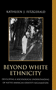 Beyond White Ethnicity: Developing a Sociological Understanding of Native American Identity Reclamation