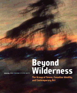 Beyond Wilderness: The Group of Seven, Canadian Identity, and Contemporary Art