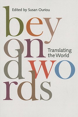 Beyond Words: Translating the World - Ouriou, Susan (Editor)