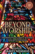 Beyond Worship: Meditations on Queer Worship, Liturgy, & Theology