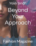 Beyond Your Approach: Fashion Magazine