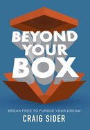 Beyond Your Box: Break Free to Pursue Your Dream