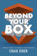 Beyond Your Box: Break Free to Pursue Your Dream