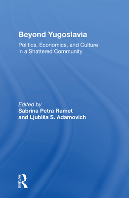 Beyond Yugoslavia: Politics, Economics, and Culture in a Shattered Community - Ramet, Sabrina Petra (Editor)