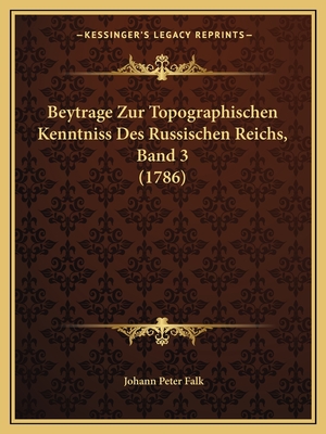 Beytrage Zur Topographischen Kenntniss Des Russischen Reichs, Band 3 (1786) - Falk, Johann Peter