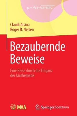 Bezaubernde Beweise: Eine Reise Durch Die Eleganz Der Mathematik - Alsina, Claudi, and Nelsen, Roger B, and Filk, Thomas (Translated by)