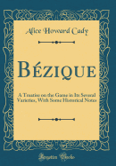 Bezique: A Treatise on the Game in Its Several Varieties, with Some Historical Notes (Classic Reprint)