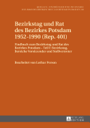 Bezirkstag Und Rat Des Bezirkes Potsdam 1952-1990 (Rep. 401): Findbuch Zum Bezirkstag Und Rat Des Bezirkes Potsdam - Teil I: Bezirkstag, Bereiche Vorsitzender Und Stellvertreter