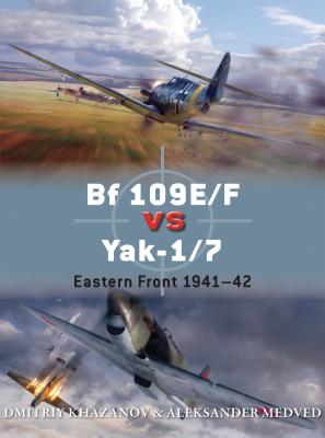 Bf 109e/F Vs Yak-1/7: Eastern Front 1941-42 - Khazanov, Dmitriy, and Medved, Aleksander