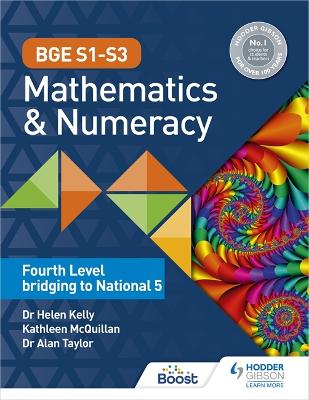 BGE S1-S3 Mathematics & Numeracy: Fourth Level bridging to National 5 - Kelly, Helen, Dr., and Taylor, Alan, Dr., and McQuillan, Kate