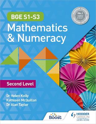 BGE S1-S3 Mathematics & Numeracy: Second Level - Kelly, Helen, Dr., and McQuillan, Kate, and Taylor, Alan, Dr.