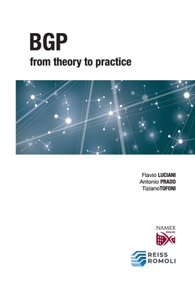 BGP from Theory to Practice - Prado, Antonio, and Tofoni, Tiziano, and Luciani, Flavio