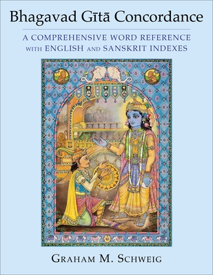 Bhagavad G t  Concordance: A Comprehensive Word Reference with English and Sanskrit Indexes - Schweig, Graham M