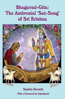 Bhagavad Gita: The Ambrosial 'Sat Song' of Sri Krishna - Daverly, Sajohn