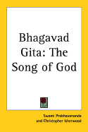 Bhagavad Gita: The Song of God - Prabhavananda, Swami, and Isherwood, Christopher