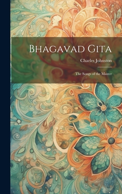 Bhagavad Gita: The Songs of the Master - Johnston, Charles