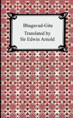 Bhagavad-Gita - Anonymous, and Arnold, Edwin, Sir (Translated by), and Arnold, Sir Edwin (Translated by)