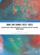 Bhai Vir Singh (1872-1957): Religious and Literary Modernities in Colonial and Post-Colonial Indian Punjab