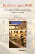 Bhakti in Current Research, 2001-2003: Proceedings of the Ninth International Conference on Early Devotional Literature in New Indo-Aryan Languages,Heidelberg, 23-26 July 2003 - Horstmann, Monika