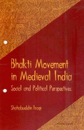 Bhakti Movement in Medieval India: Social and Political Perspective Social & Political Perspectives