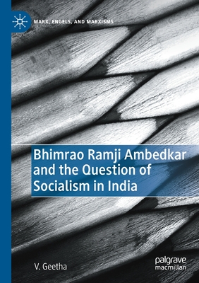 Bhimrao Ramji Ambedkar and the Question of Socialism in India - Geetha, V.