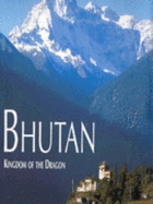 Bhutan: Kingdom of the Dragon