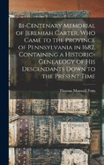 Bi-centenary Memorial of Jeremiah Carter, Who Came to the Province of Pennsylvania in 1682, Containing a Historic-genealogy of His Descendants Down to the Present Time