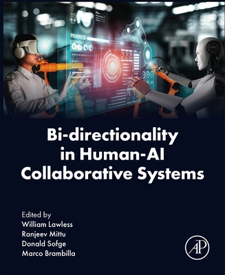 Bi-Directionality in Human-AI Collaborative Systems - Lawless, William, PhD (Editor), and Mittu, Ranjeev, PhD (Editor), and Sofge, Donald, PhD (Editor)