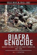 Biafra Genocide: Nigeria: Bloodletting and Mass Starvation, 1967-1970