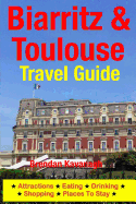 Biarritz & Toulouse Travel Guide Attractions, Eating, Drinking, Shopping & Places To Stay - Kavanagh, Brendan