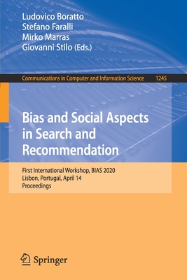 Bias and Social Aspects in Search and Recommendation: First International Workshop, BIAS 2020, Lisbon, Portugal, April 14, Proceedings - Boratto, Ludovico (Editor), and Faralli, Stefano (Editor), and Marras, Mirko (Editor)