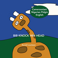 Bib Knock Him Head: Cameroonian / Nigerian Pidgin English