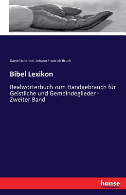 Bibel Lexikon: Realwrterbuch zum Handgebrauch fr Geistliche und Gemeindeglieder - Zweiter Band - Schenkel, Daniel, and Bruch, Johann Friedrich