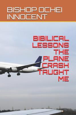 Bibilical Lessons the Plane Crash Taught Me - Innocent, Bishop Ochei