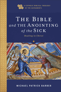 Bible and the Anointing of the Sick: Healing in Christ