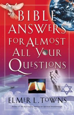 Bible Answers for Almost All Your Questions - Towns, Elmer