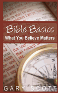 Bible Basics: What You Believe Matters