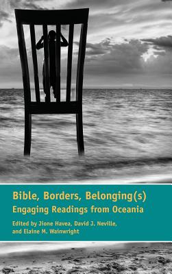 Bible, Borders, Belonging(s): Engaging Readings from Oceania - Havea, Jione (Editor), and Neville, David (Editor), and Wainwright, Elaine (Editor)