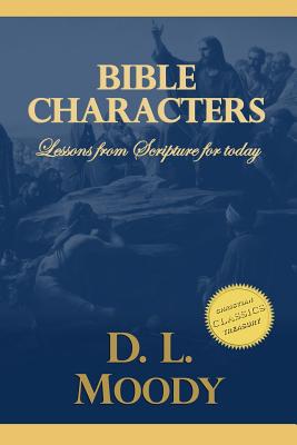 Bible Characters: Studies on Daniel, Enoch, Lot, Jacob and John the Baptist - Moody, D L