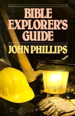 Bible Explorer's Guide - Phillips, John, D.Min.
