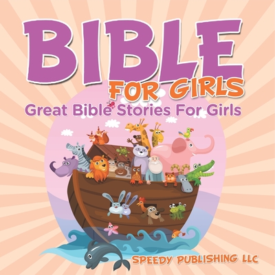 Bible For Girls: Great Bible Stories For Girls - Speedy Publishing LLC
