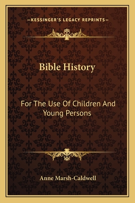 Bible History: For the Use of Children and Young Persons - Marsh-Caldwell, Anne