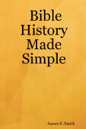 Bible History Made Simple - Smith, James E