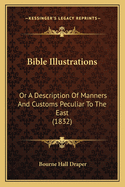 Bible Illustrations: Or A Description Of Manners And Customs Peculiar To The East (1832)