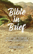 Bible in Brief: An Easy Way to Enjoy the Greatest Book Ever Written