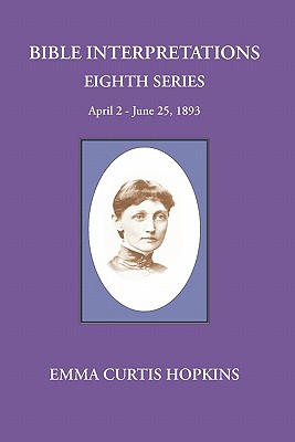 Bible Interpretations Eighth Series April 2-June 25, 1893 - Terranova, Michael (Editor), and Hopkins, Emma Curtis