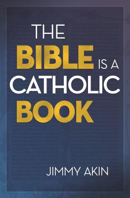 Bible Is a Catholic Book - Akin, Jimmy