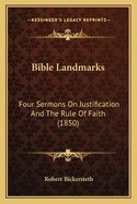 Bible Landmarks: Four Sermons on Justification and the Rule of Faith (1850)