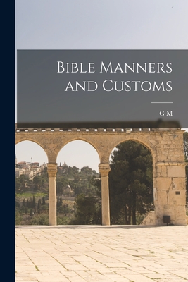 Bible Manners and Customs - MacKie, G M 1854-1922