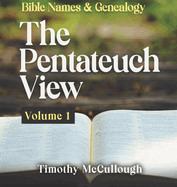 Bible names and genealogy: The Pentateuch View Volume 1